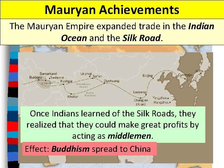 Mauryan Achievements The Mauryan Empire expanded trade in the Indian Ocean and the Silk