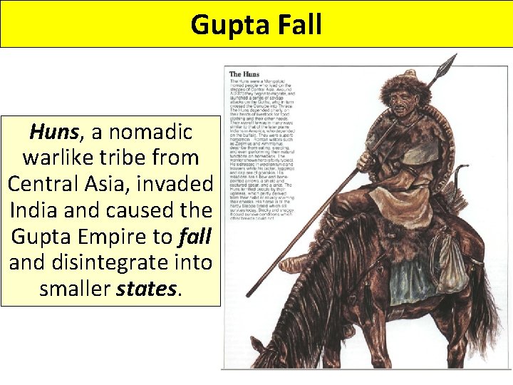 Gupta Fall Huns, a nomadic warlike tribe from Central Asia, invaded India and caused