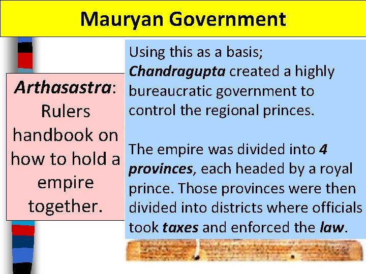 Mauryan Government Arthasastra: Rulers handbook on how to hold a empire together. Using this