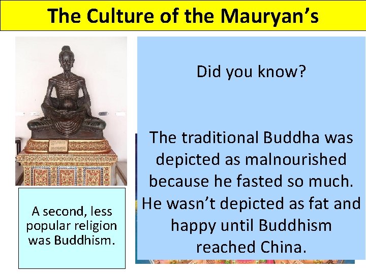 The Culture of the Mauryan’s Did you know? A second, less popular religion was