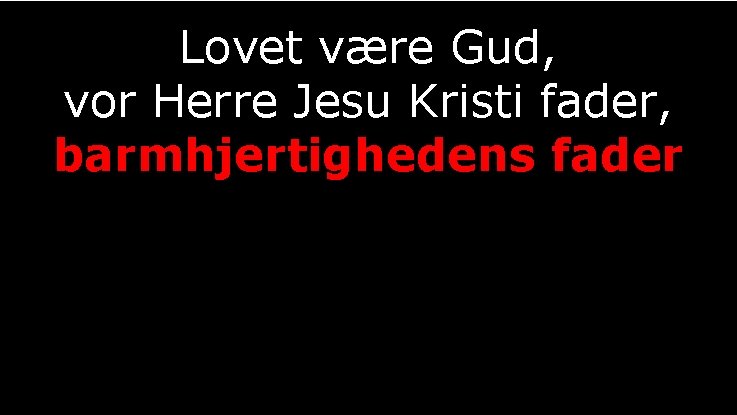 Lovet være Gud, vor Herre Jesu Kristi fader, barmhjertighedens fader 