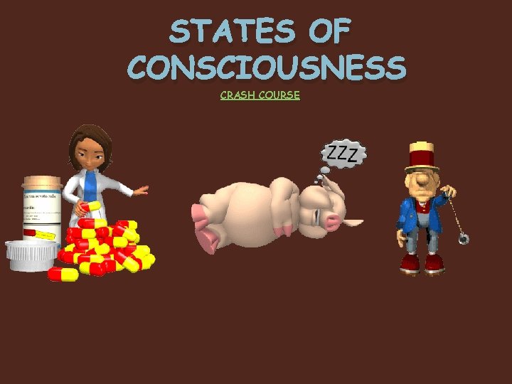STATES OF CONSCIOUSNESS CRASH COURSE 