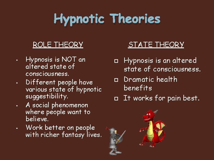 Hypnotic Theories ROLE THEORY • • Hypnosis is NOT an altered state of consciousness.