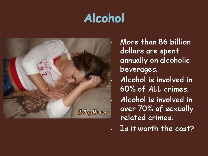 Alcohol • • More than 86 billion dollars are spent annually on alcoholic beverages.