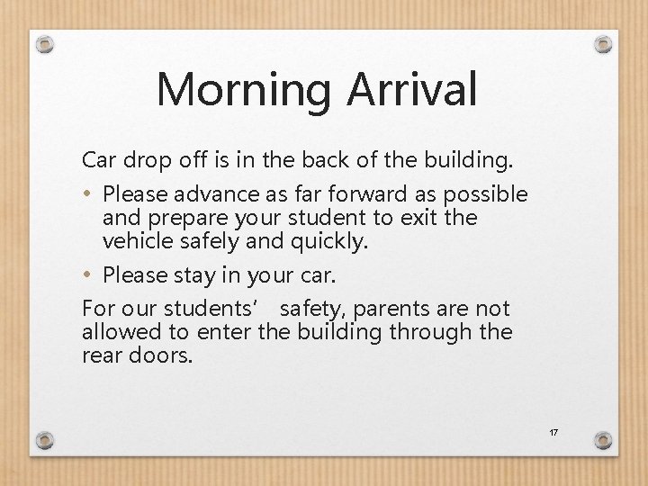 Morning Arrival Car drop off is in the back of the building. • Please