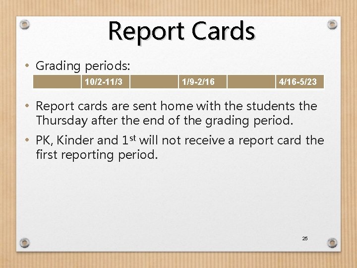 Report Cards • Grading periods: 10/2 -11/3 1/9 -2/16 4/16 -5/23 • Report cards