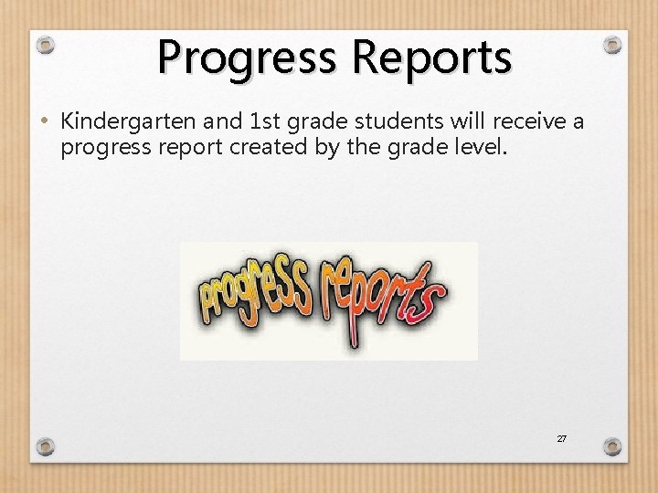 Progress Reports • Kindergarten and 1 st grade students will receive a progress report