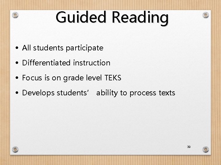 Guided Reading • All students participate • Differentiated instruction • Focus is on grade