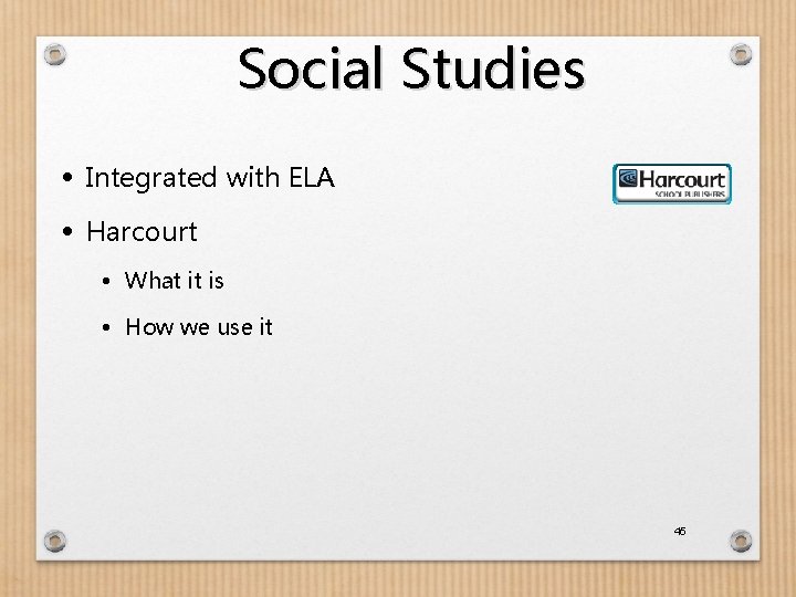 Social Studies • Integrated with ELA • Harcourt • What it is • How