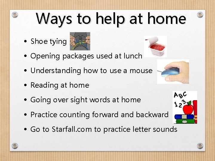 Ways to help at home • Shoe tying • Opening packages used at lunch