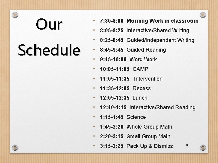 Our Schedule • 7: 30 -8: 00 Morning Work in classroom • 8: 05