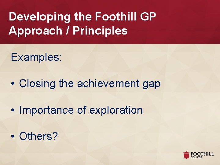 Developing the Foothill GP Approach / Principles Examples: • Closing the achievement gap •