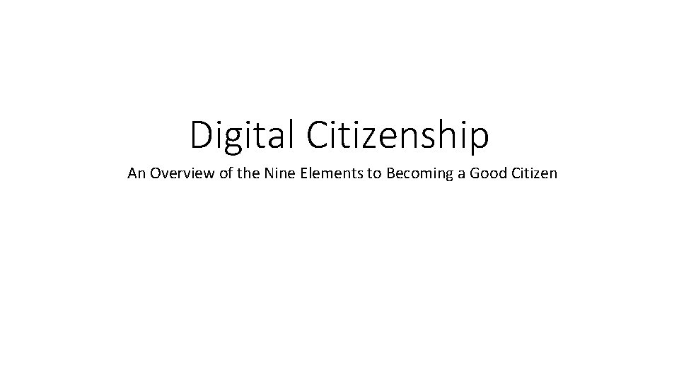Digital Citizenship An Overview of the Nine Elements to Becoming a Good Citizen 