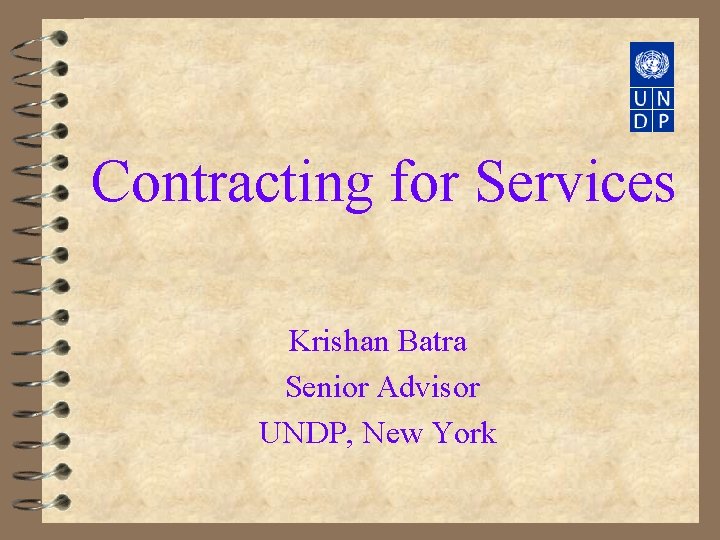 Contracting for Services Krishan Batra Senior Advisor UNDP, New York 