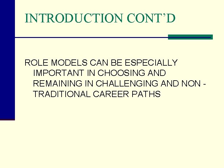 INTRODUCTION CONT’D ROLE MODELS CAN BE ESPECIALLY IMPORTANT IN CHOOSING AND REMAINING IN CHALLENGING