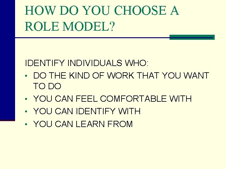 HOW DO YOU CHOOSE A ROLE MODEL? IDENTIFY INDIVIDUALS WHO: • DO THE KIND