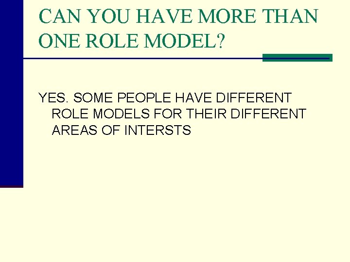 CAN YOU HAVE MORE THAN ONE ROLE MODEL? YES. SOME PEOPLE HAVE DIFFERENT ROLE