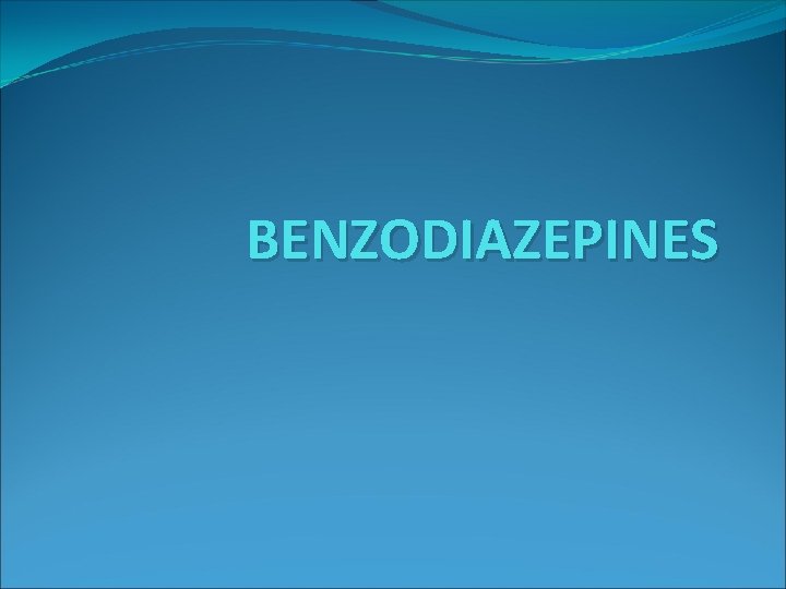 BENZODIAZEPINES 