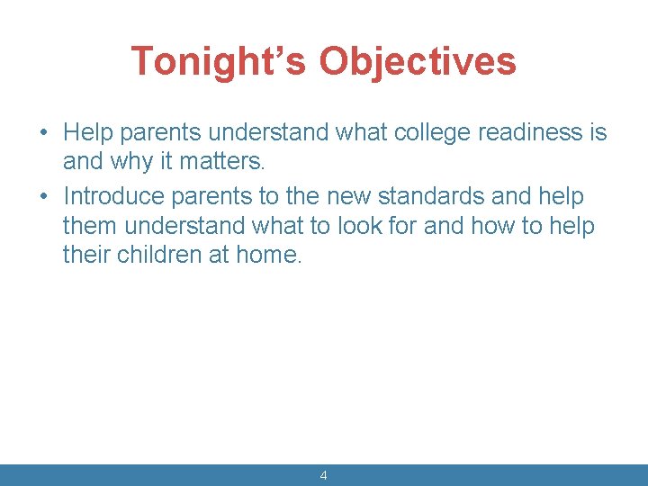 Tonight’s Objectives • Help parents understand what college readiness is and why it matters.