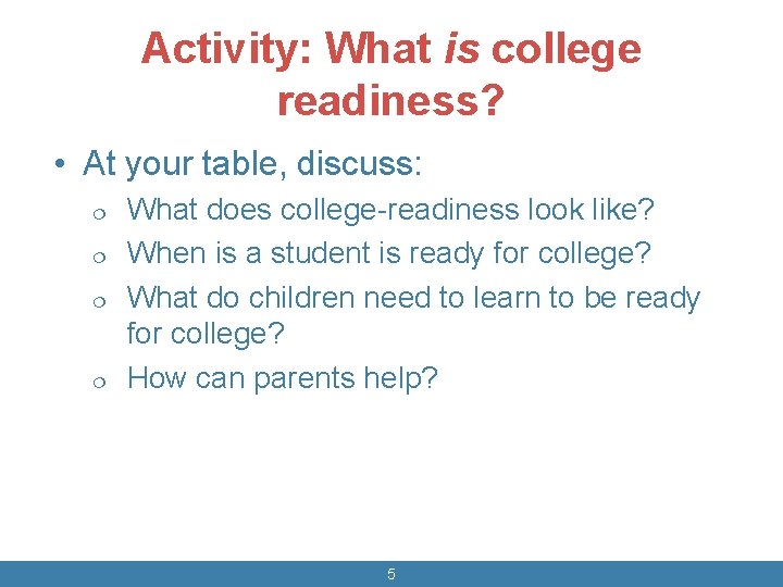 Activity: What is college readiness? • At your table, discuss: ¦ ¦ What does