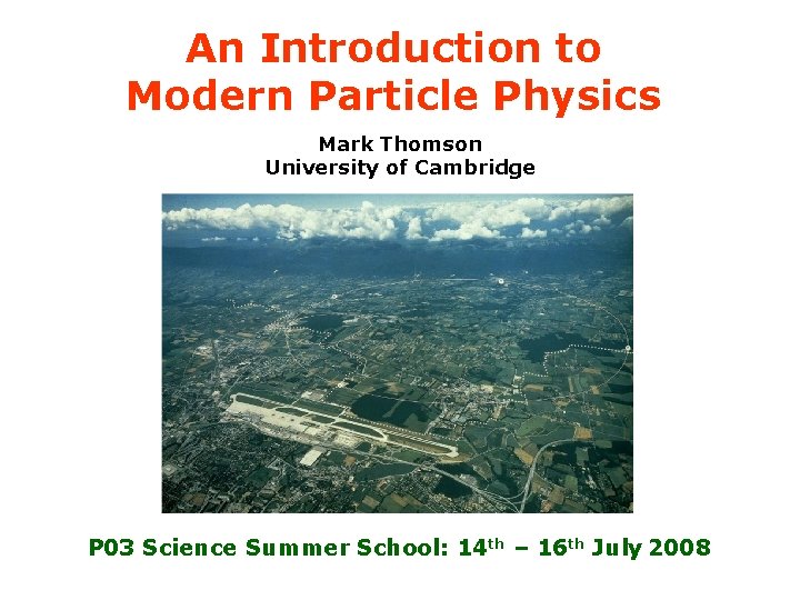 An Introduction to Modern Particle Physics Mark Thomson University of Cambridge P 03 Science