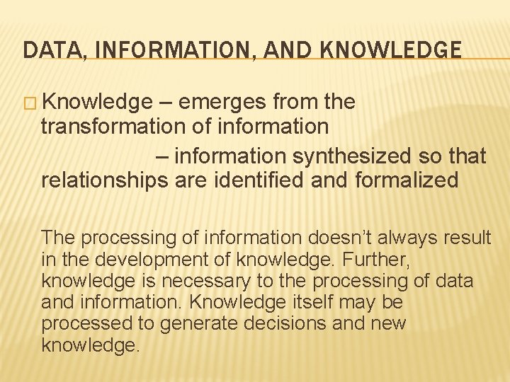 DATA, INFORMATION, AND KNOWLEDGE � Knowledge – emerges from the transformation of information –