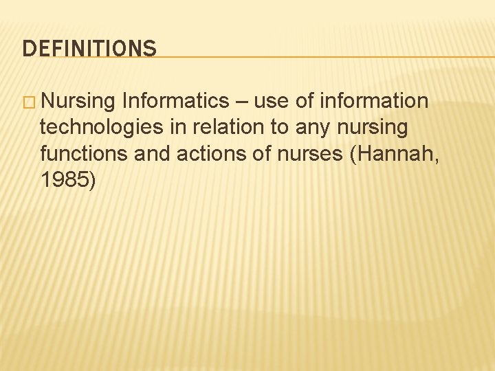 DEFINITIONS � Nursing Informatics – use of information technologies in relation to any nursing