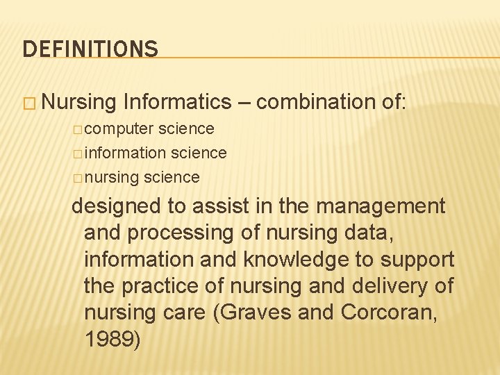 DEFINITIONS � Nursing Informatics – combination of: � computer science � information science �