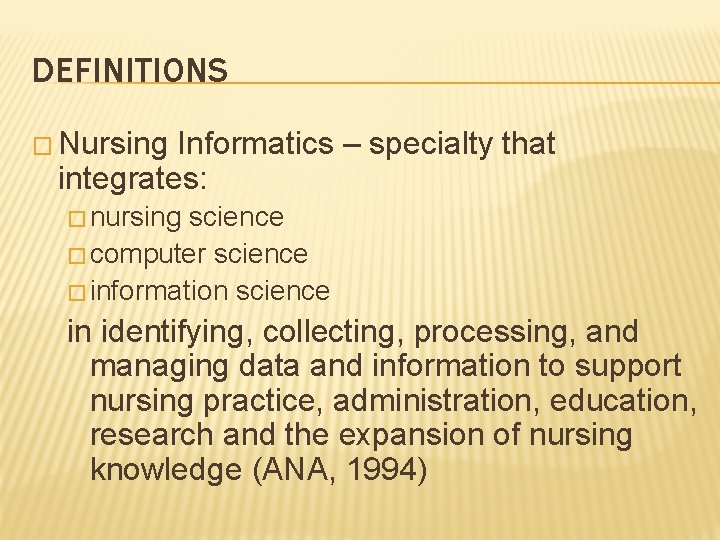 DEFINITIONS � Nursing Informatics – specialty that integrates: � nursing science � computer science