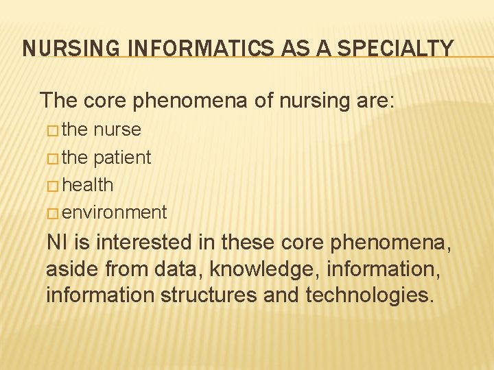 NURSING INFORMATICS AS A SPECIALTY The core phenomena of nursing are: � the nurse