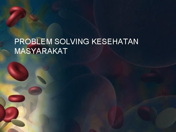 PROBLEM SOLVING KESEHATAN MASYARAKAT 