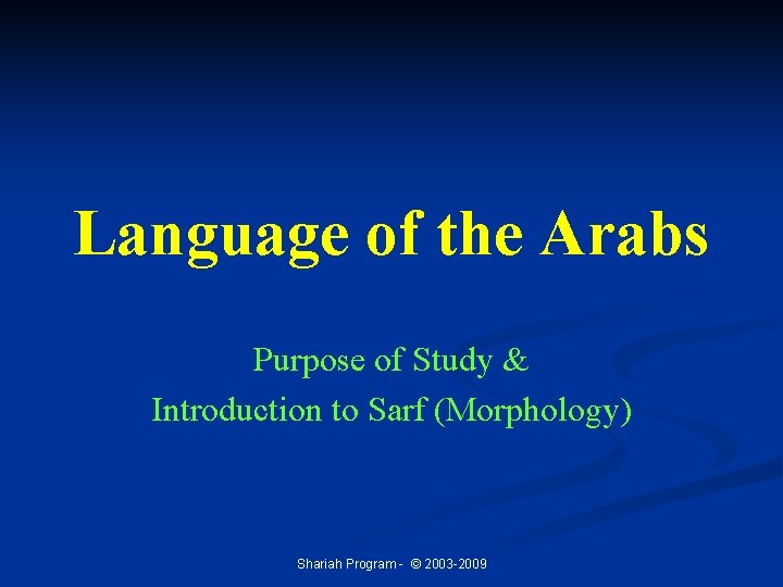 Language of the Arabs Purpose of Study & Introduction to Sarf (Morphology) Shariah Program