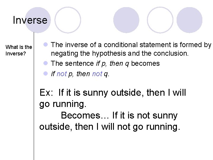Inverse What is the Inverse? l The inverse of a conditional statement is formed