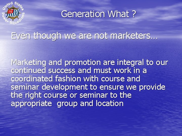 Generation What ? Even though we are not marketers… Marketing and promotion are integral