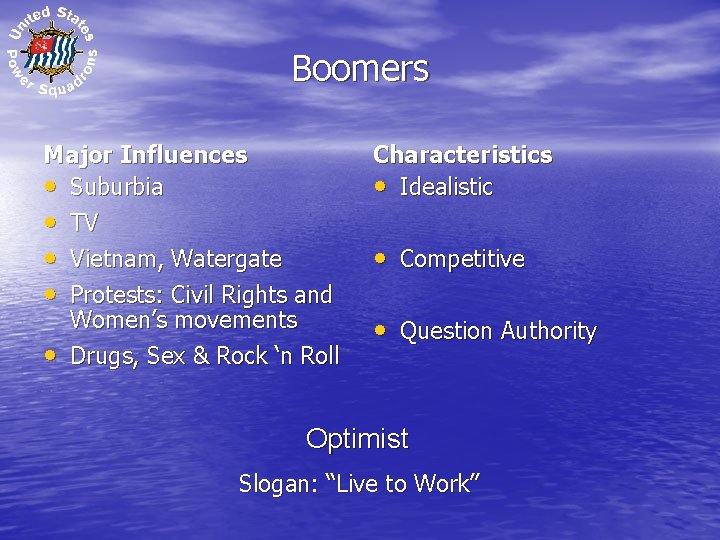 Boomers Major Influences • Suburbia • TV • • • Characteristics • Idealistic Vietnam,