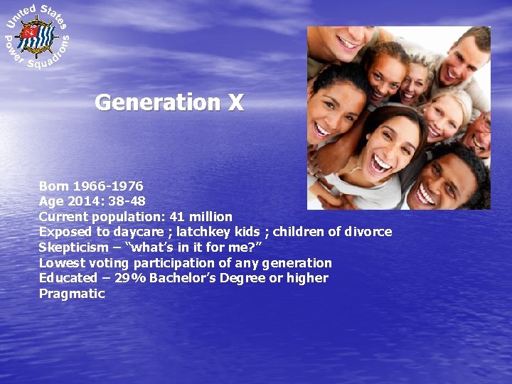 Generation X Born 1966 -1976 Age 2014: 38 -48 Current population: 41 million Exposed