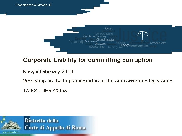 Cooperazione Giudiziaria UE Corporate Liability for committing corruption Kiev, 8 February 2013 Workshop on