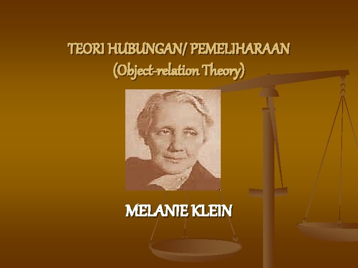 TEORI HUBUNGAN/ PEMELIHARAAN (Object-relation Theory) MELANIE KLEIN 
