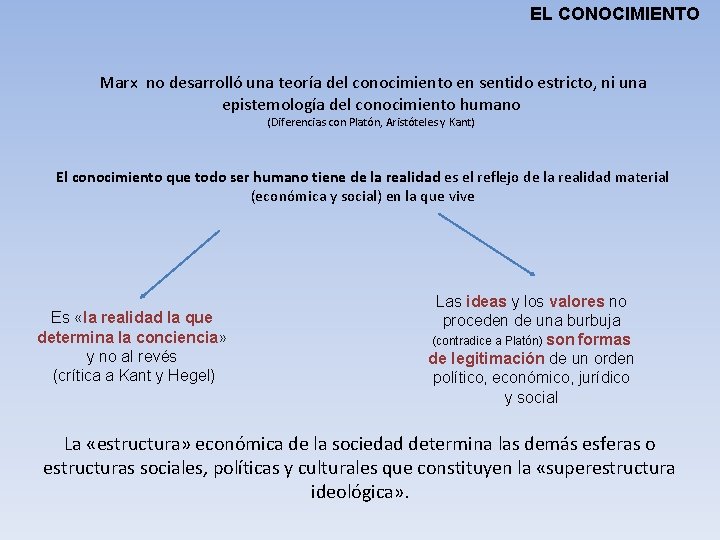 EL CONOCIMIENTO Marx no desarrolló una teoría del conocimiento en sentido estricto, ni una