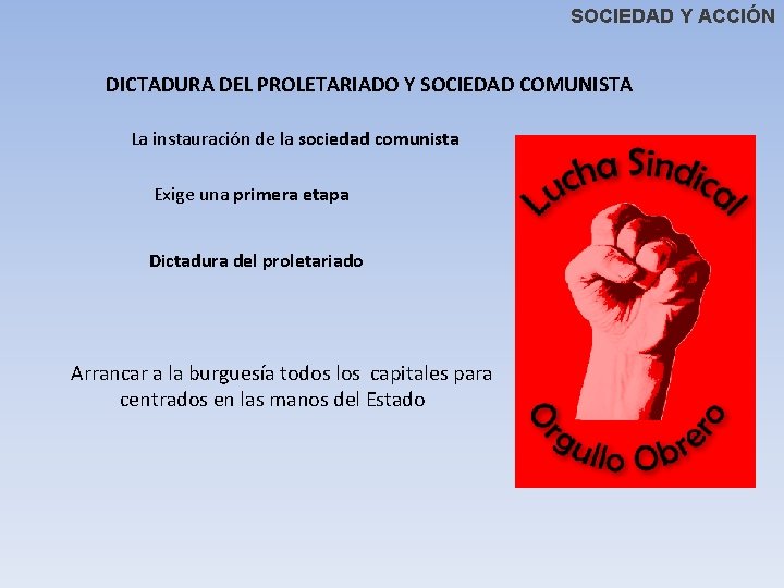 SOCIEDAD Y ACCIÓN DICTADURA DEL PROLETARIADO Y SOCIEDAD COMUNISTA La instauración de la sociedad