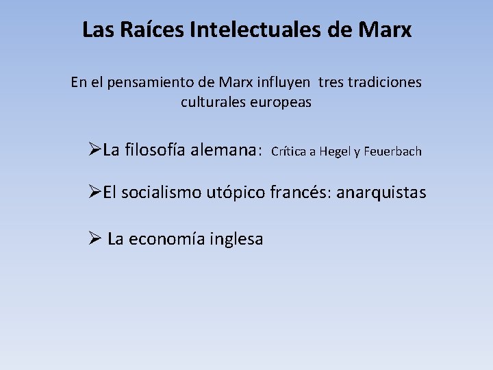 Las Raíces Intelectuales de Marx En el pensamiento de Marx influyen tres tradiciones culturales