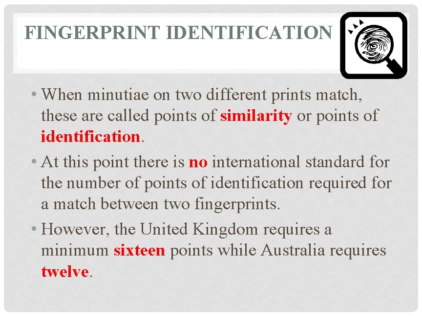 FINGERPRINT IDENTIFICATION • When minutiae on two different prints match, these are called points