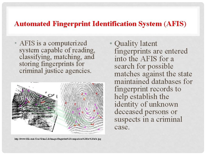 Automated Fingerprint Identification System (AFIS) • AFIS is a computerized system capable of reading,