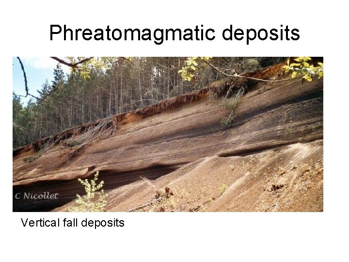 Phreatomagmatic deposits Vertical fall deposits 