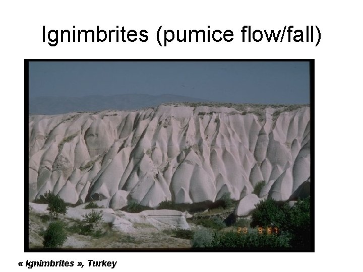 Ignimbrites (pumice flow/fall) « Ignimbrites » , Turkey 