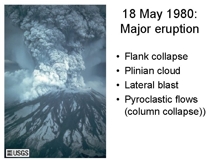 18 May 1980: Major eruption • • Flank collapse Plinian cloud Lateral blast Pyroclastic