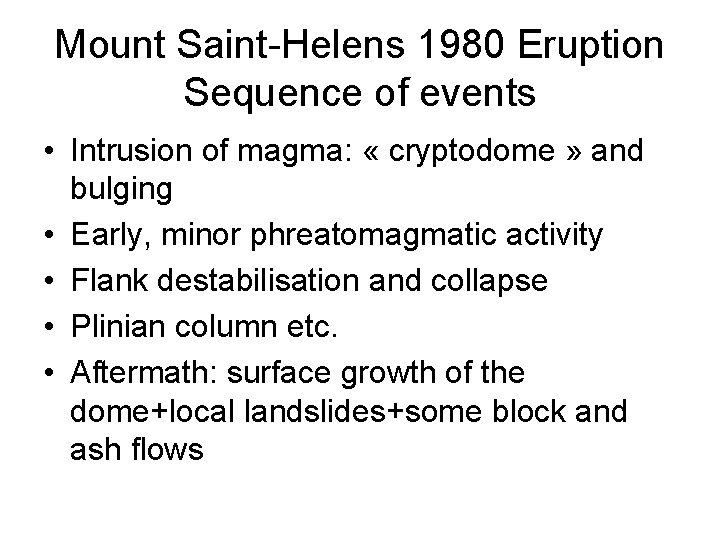 Mount Saint-Helens 1980 Eruption Sequence of events • Intrusion of magma: « cryptodome »