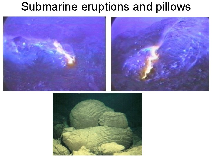Submarine eruptions and pillows 