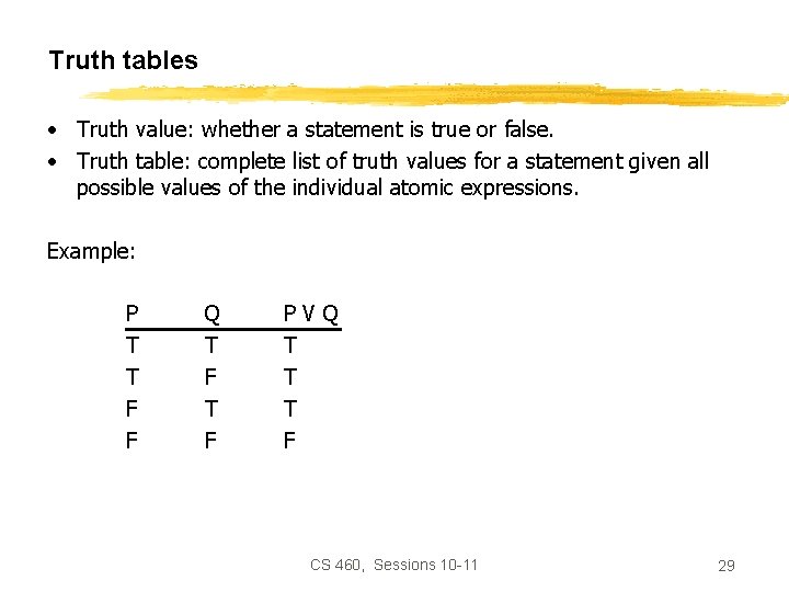 Truth tables • Truth value: whether a statement is true or false. • Truth