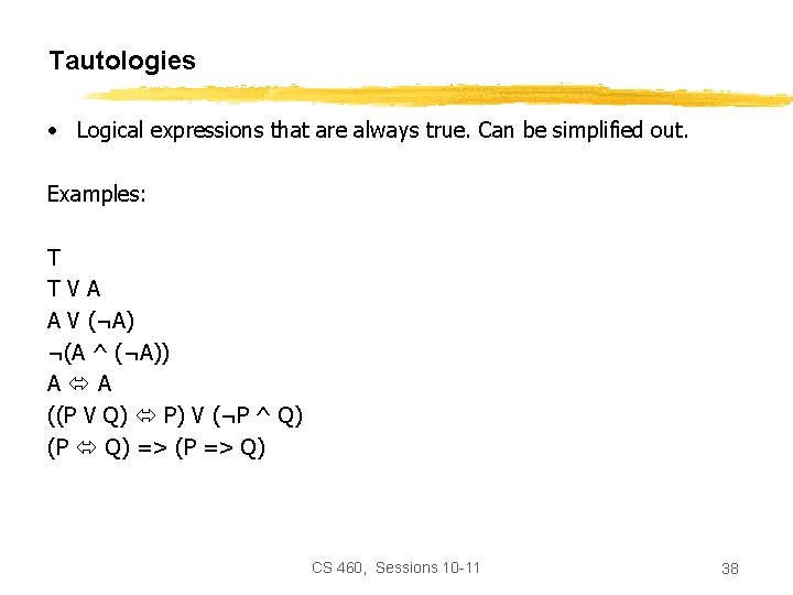 Tautologies • Logical expressions that are always true. Can be simplified out. Examples: T